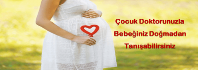 Çocuk Doktorunuzla Bebeğiniz Doğmadan Tanışın
